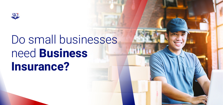 Do small businesses need Business Insurance?